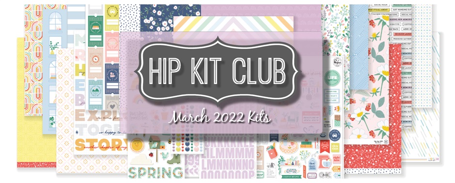 March 2022 Hip Kit Club Scrapbooking Kits